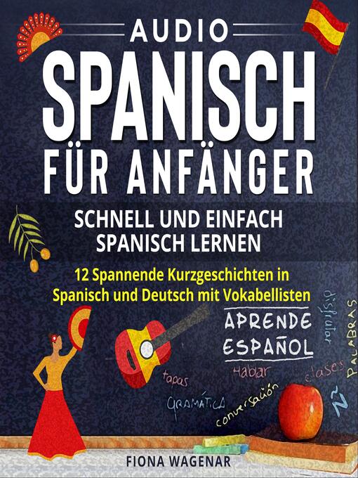 Title details for Audio Spanisch für Anfänger--Schnell und Einfach Spanisch Lernen by Fiona Wagenar - Wait list